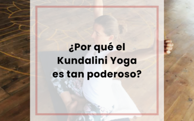 ¿Por qué el Kundalini Yoga es tan poderoso?
